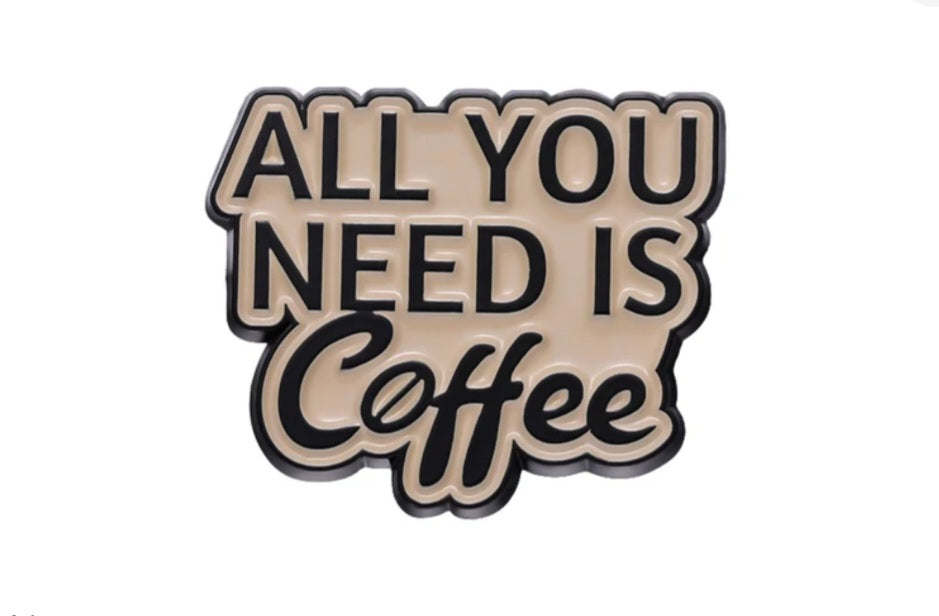 All You Need Is Coffee Pin