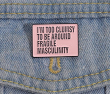 将图片加载到图库查看器，Too Clumsy For Toxic Masculinity Pin