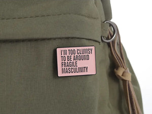 Too Clumsy For Toxic Masculinity Pin