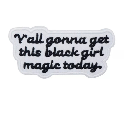 Y'all Gone Get This Black Girl Magic Patch